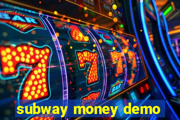 subway money demo